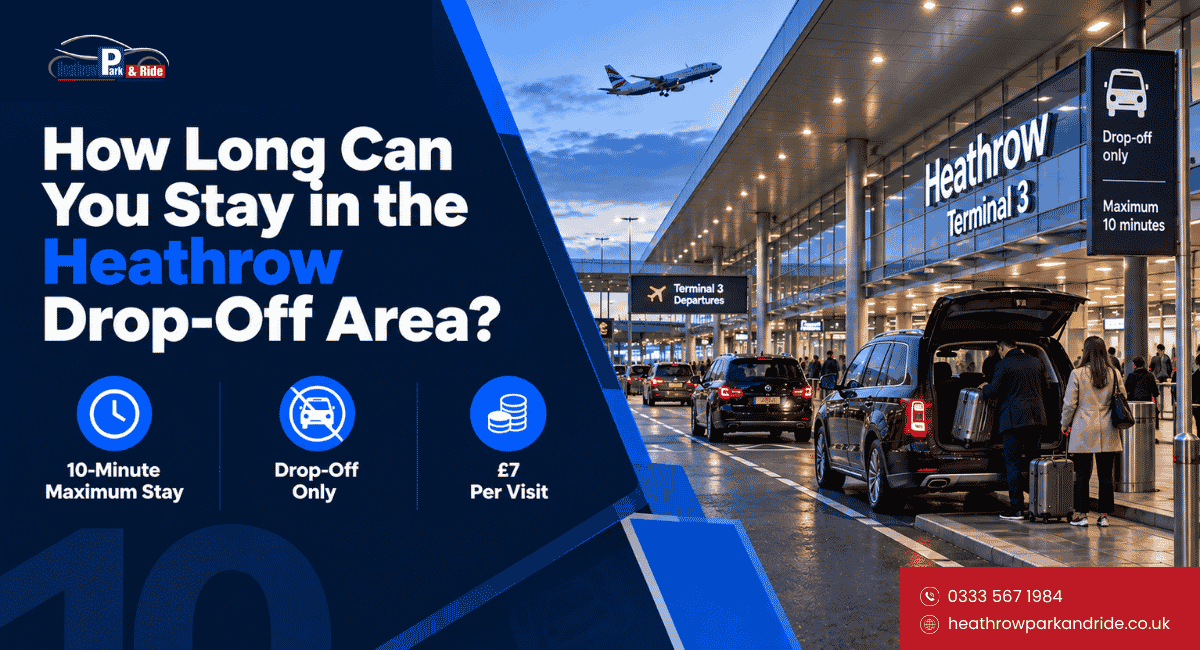 How Long Can You Stay in the Heathrow Drop-Off Area?
