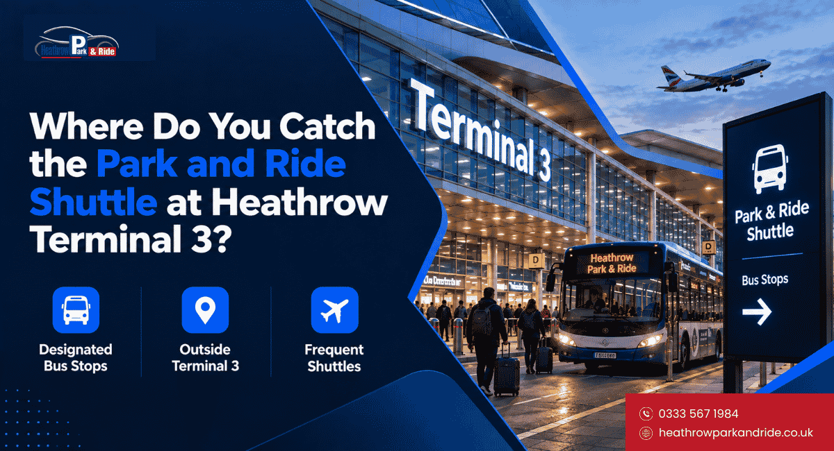 Where Do You Catch the Park and Ride Shuttle at Heathrow Terminal 3?